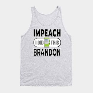 IMPEACH BRANDON I DID THIS GAS PUMP DESIGN BLACK LETTERS Tank Top